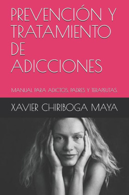 Prevención Y Tratamiento De Adicciones : Manual Para Adictos, Padres Y Terapeutas