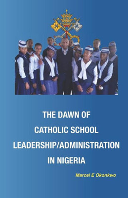 The Dawn Of Catholic School School Leadership/Administration In Nigeria