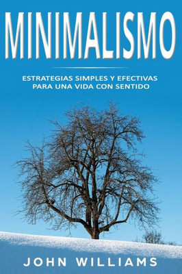 Minimalismo: Estrategias Simples Y Efectivas Para Una Vida Con Sentido