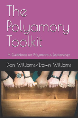 The Polyamory Toolkit : A Guidebook For Polyamorous Relationships