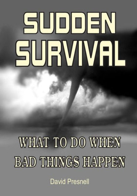 Sudden Survival: What To Do When Bad Things Happen