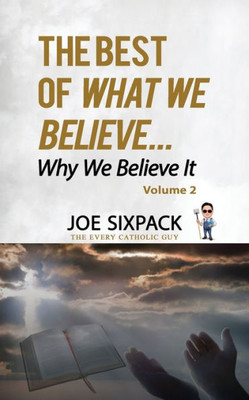 The Best Of What We Believe... Why We Believe It : Volume Two