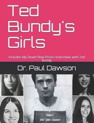 Ted Bundy'S Girls: Includes My Death Row Prison Interviews With Ted Bundy