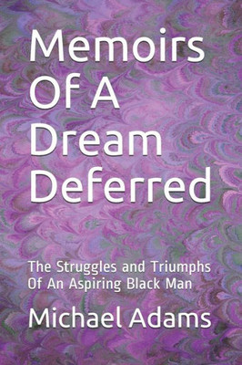 Memoirs Of A Dream Deferred : The Struggles And Triumphs Of An Aspiring Black Man