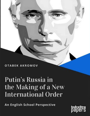 PutinS Russia In The Making Of A New International Order : An English School Perspective