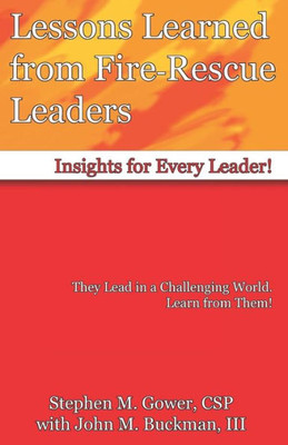 Lessons Learned From Fire-Rescue Leaders: Insights For Every Leader!