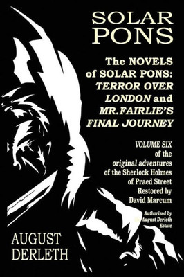 The Novels Of Solar Pons : Terror Over London And Mr. Fairlie'S Final Journey