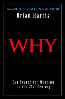 Why : Our Search For Meaning In The 21St Century