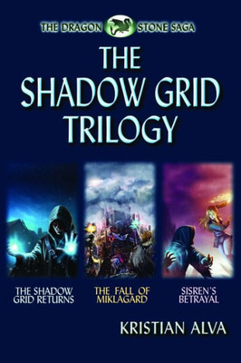The Shadow Grid Trilogy : The Shadow Grid Returns, The Fall Of Miklagard, Sisren'S Betrayal