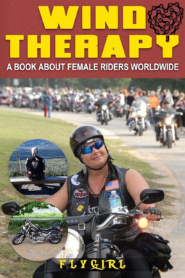 Wind Therapy : A Book About Female Riders Worldwide