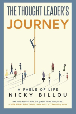 The Thought Leader'S Journey: A Fable Of Life