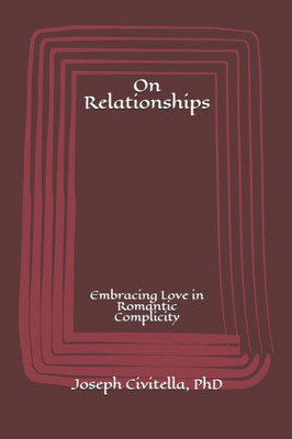 On Relationships : Embracing Love In Romantic Complicity