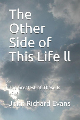 The Other Side Of This Life Ll: The Greatest Of These Is Love