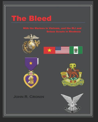 The Bleed : With The Marines In Vietnam And The Rli And Selous Scouts In Rhodesia