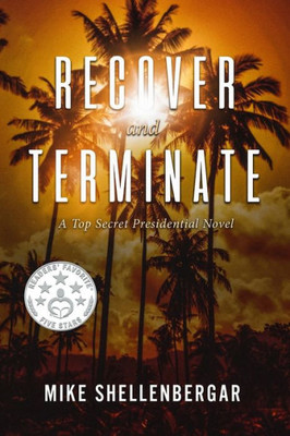 Recover And Terminate : A Top Secret Presidential Novel