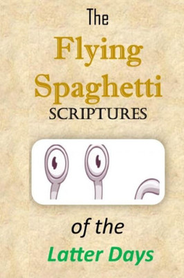 The Flying Spaghetti Scriptures Of The Latter Days