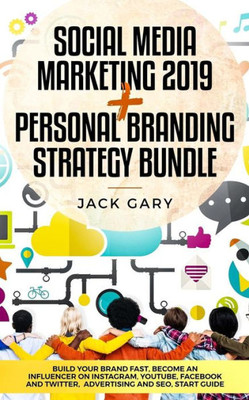 Social Media Marketing 2019 + Personal Branding Strategy Bundle : Build Your Brand Fast, Become An Influencer On Instagram, Youtube, Facebook And Twitter, Advertising And Seo, Start Guide