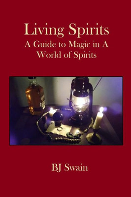 Living Spirits : A Guide To Magic In A World Of Spirits