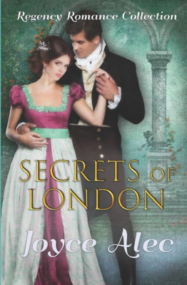 Secrets Of London : Regency Romance Collection