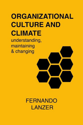 Organizational Culture And Climate : Understanding, Maintaining And Changing