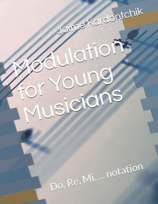 Modulation For Young Musicians : Do, Re, Mi, ... Notation