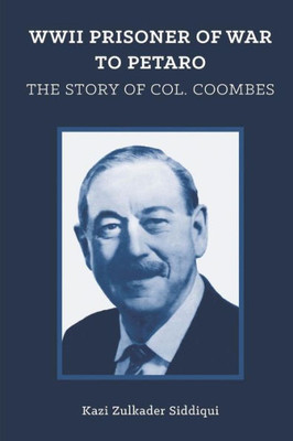 Wwii Prisoner Of War To Petaro : The Story Of Col. Coombes