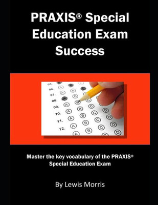 Praxis Special Education Exam Success : Master The Key Vocabulary Of The Praxis Special Education Exam