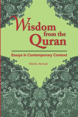 Wisdom From The Quran : Essays In Contemporary Context