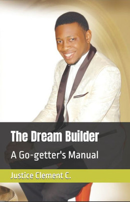 The Dream Builder: A Go-Getter'S Manual