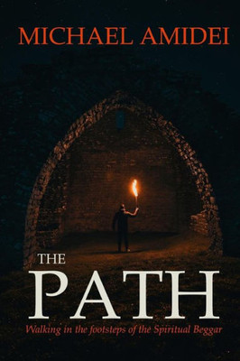 The Path: Walking In The Footsteps Of The Spiritual Beggar