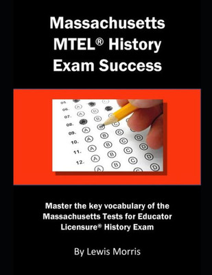 Massachusetts Mtel History Exam Success : Master The Key Vocabulary Of The Massachusetts Tests For Educator Licensure History Exam