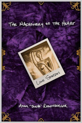 The Machinery Of The Heart : Love Stories