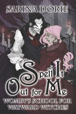 Spell It Out For Me : A Not So Cozy Witch Mystery