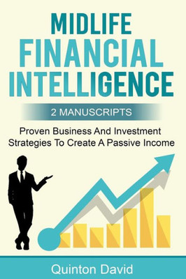 Midlife Financial Intelligence: Proven Business And Investment Strategies To Create Passive Income