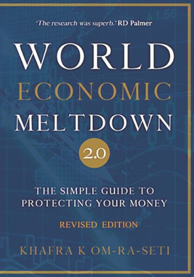 World Economic Meltdown 2. 0 : The Simple Guide To Protecting Your Money