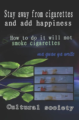 Stay Away From Cigarettes And Add Happiness