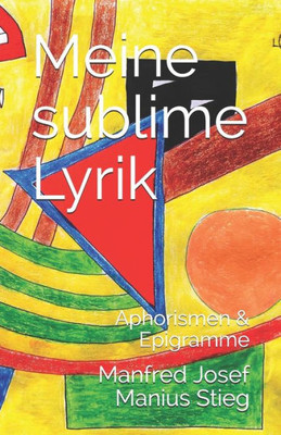 Meine Sublime Lyrik : Aphorismen And Epigramme