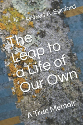 The Leap To A Life Of Our Own : A True Memoir