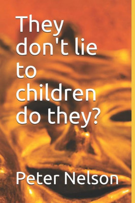 They Don'T Lie To Children Do They?
