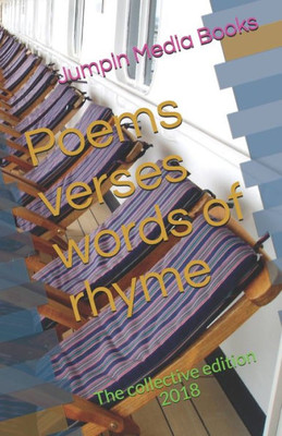 Poems Verses Words Of Rhyme : The Collective Edition 2018