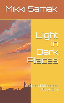 Light In Dark Places : Gods And Monsters: Book One