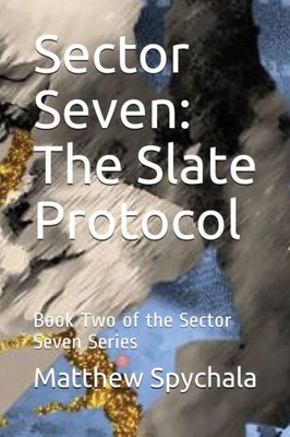 Sector Seven : The Slate Protocol: Book Two Of The Sector Seven Series