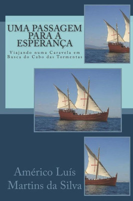 Uma Passagem Para A Esperanca: Viajando Numa Caravela Em Busca Do Cabo Das Tormentas