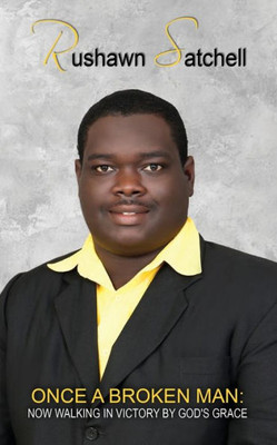 Once A Broken Man: : Now Walking In Victory By God'S Grace