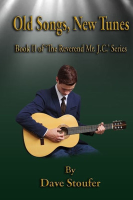 Old Songs, New Tunes : Book Two In The Reverend Mr. J. C. Series