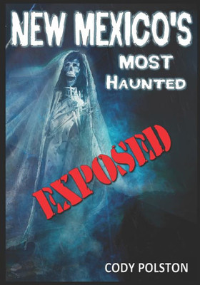 New Mexico'S Most Haunted Exposed