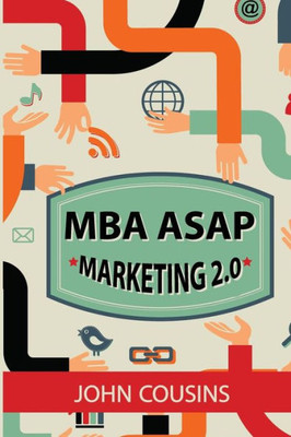 Mba Asap Marketing 2.0: Principles And Practice In The Digital Age Mba Asap Marketing 2.0: Principles And Practice In The Digital Age