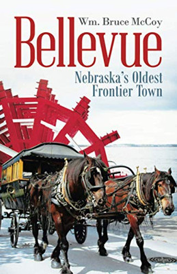 Bellevue: Nebraska?s Oldest Frontier Town