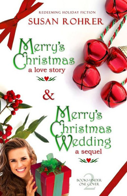 Merry'S Christmas: A Love Story And Merry'S Christmas Wedding: A Sequel : Two Books Under One Cover