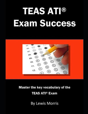 Teas Ati Exam Success : Master The Key Vocabulary Of The Teas Ati Exam